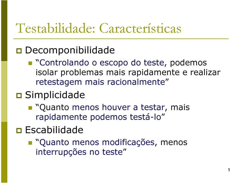 racionalmente Simplicidade Quanto menos houver a testar, mais rapidamente