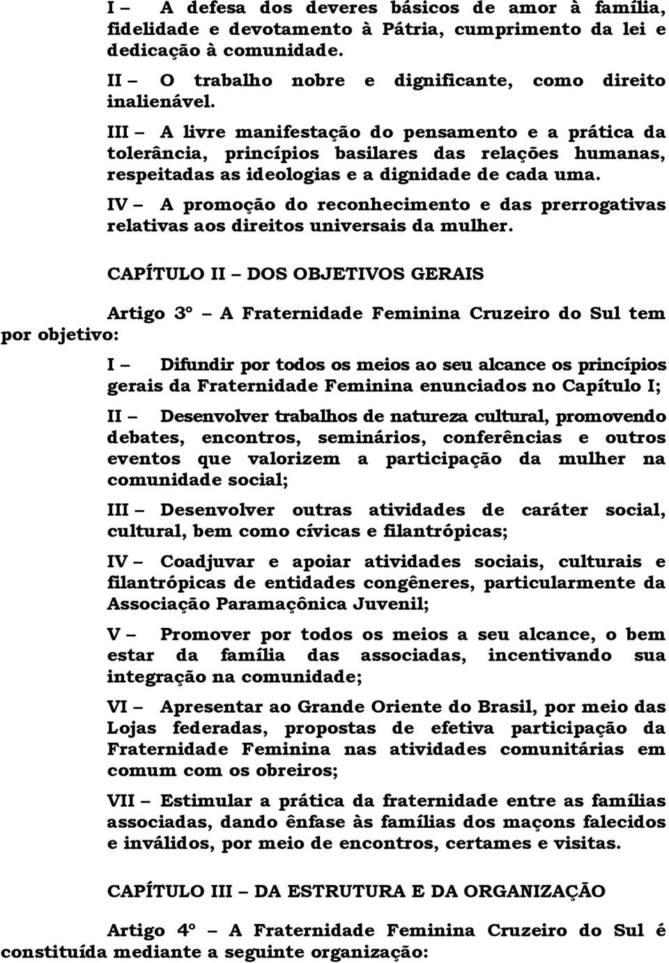 IV A promoção do reconhecimento e das prerrogativas relativas aos direitos universais da mulher.