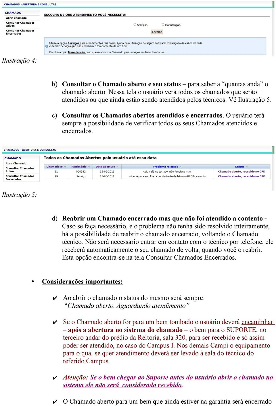 O usuário terá sempre a possibilidade de verificar todos os seus Chamados atendidos e encerrados.