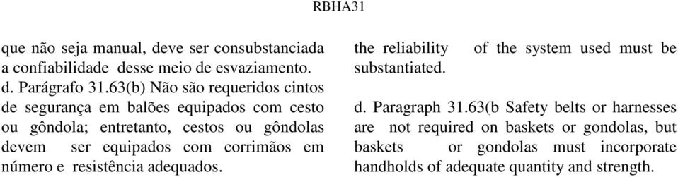 equipados com corrimãos em número e resistência adequados. the reliability of the system used must be substantiated. d.