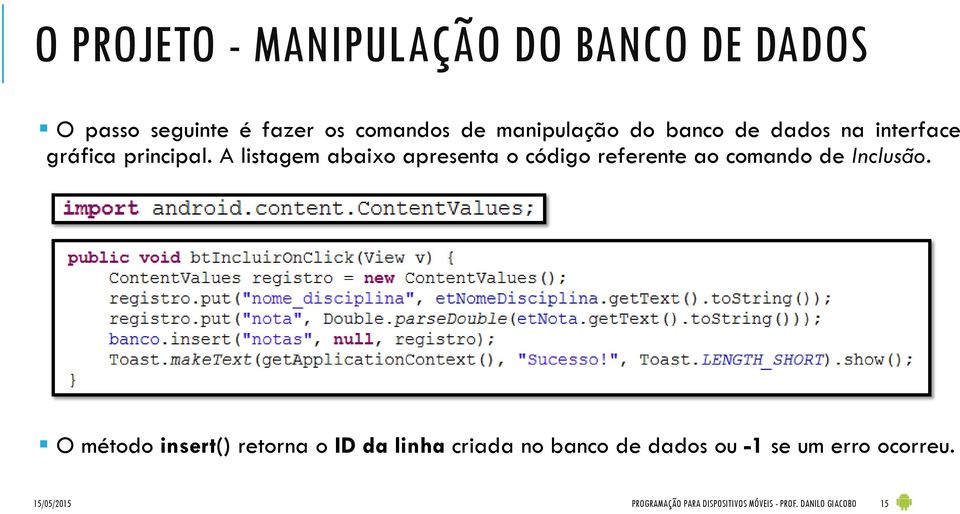 A listagem abaixo apresenta o código referente ao comando de Inclusão.