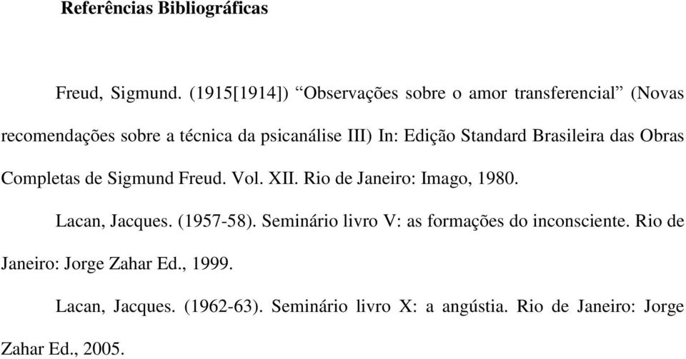 Edição Standard Brasileira das Obras Completas de Sigmund Freud. Vol. XII. Rio de Janeiro: Imago, 1980.