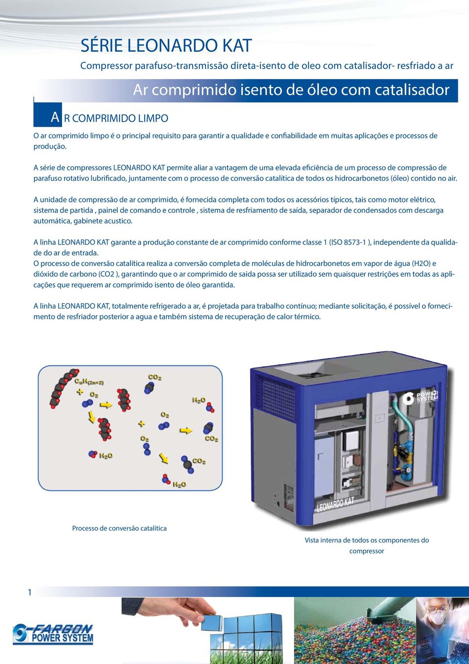 A série de compressores LEONARDO KAT permite aliar a vantagem de uma elevada eficiência de um processo de compressão de parafuso rotativo lubrificado, juntamente com o processo de conversão