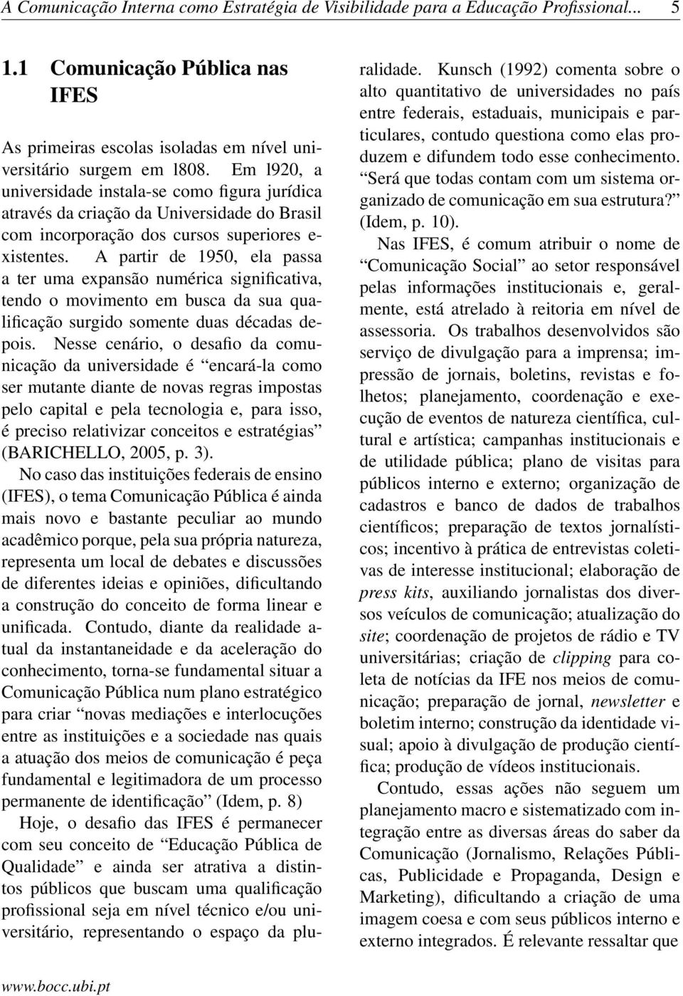 A partir de 1950, ela passa a ter uma expansão numérica significativa, tendo o movimento em busca da sua qualificação surgido somente duas décadas depois.