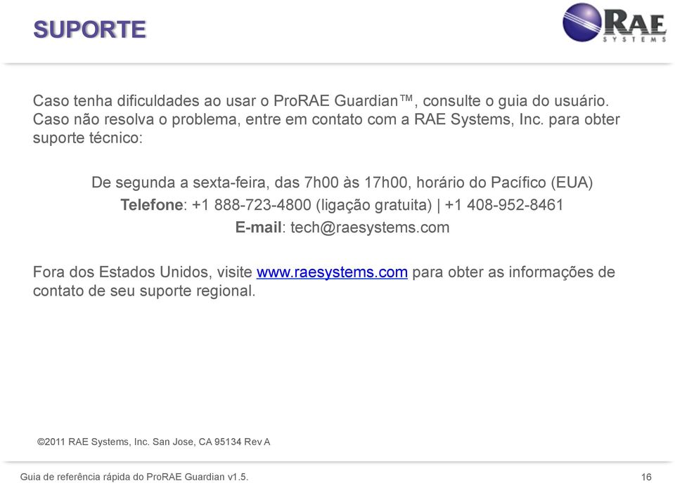 para obter suporte técnico: De segunda a sexta-feira, das 7h00 às 17h00, horário do Pacífico (EUA) Telefone: +1 888-723-4800