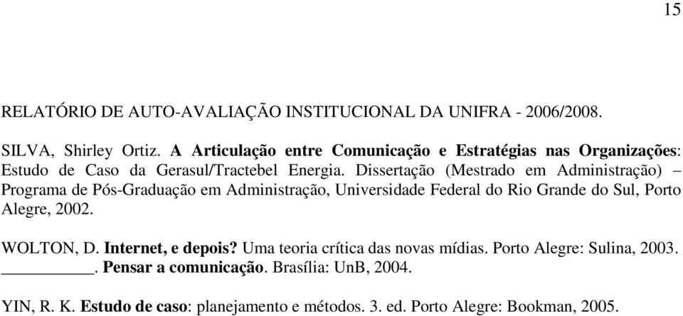 Dissertação (Mestrado em Administração) Programa de Pós-Graduação em Administração, Universidade Federal do Rio Grande do Sul, Porto Alegre,