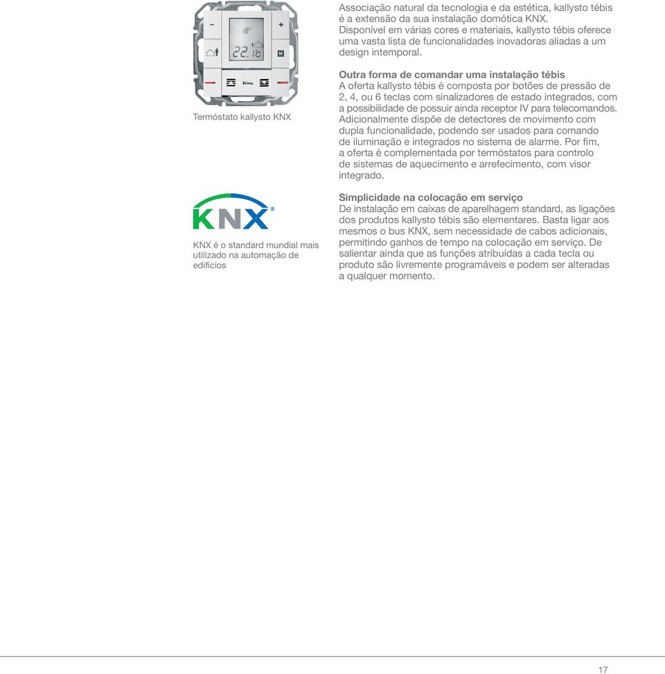 Termóstato kallysto KNX KNX é o standard mundial mais utilizado na automação de edifícios Outra forma de comandar uma instalação tébis A oferta kallysto tébis é composta por botões de pressão de 2,