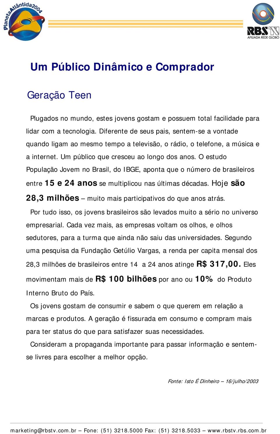O estudo População Jovem no Brasil, do IBGE, aponta que o número de brasileiros entre 15 e 24 anos se multiplicou nas últimas décadas.