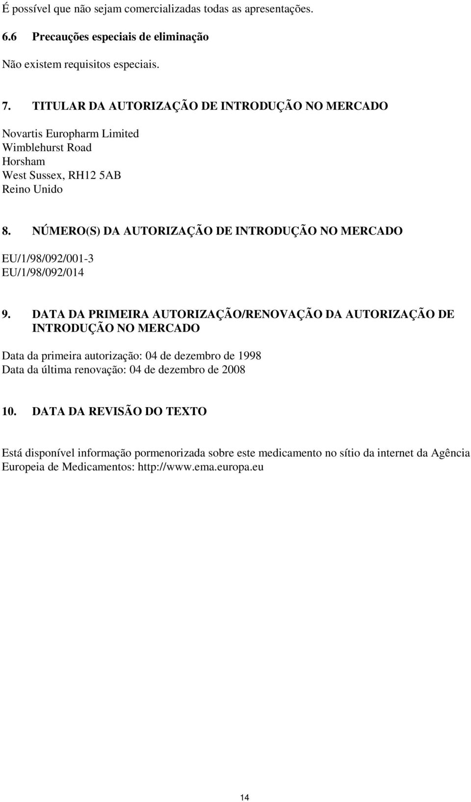 NÚMERO(S) DA AUTORIZAÇÃO DE INTRODUÇÃO NO MERCADO EU/1/98/092/001-3 EU/1/98/092/014 9.