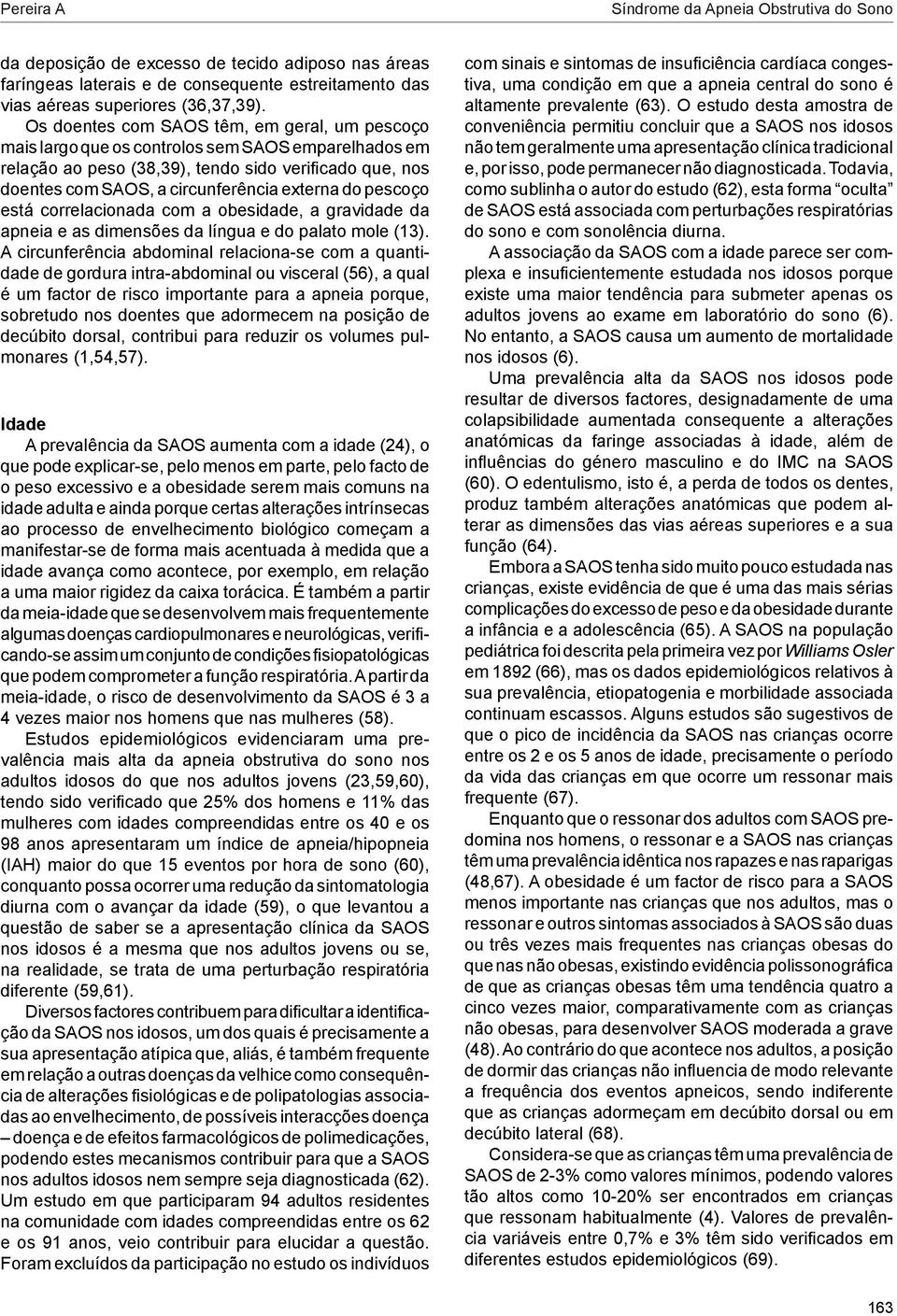 do pescoço está correlacionada com a obesidade, a gravidade da apneia e as dimensões da língua e do palato mole (13).