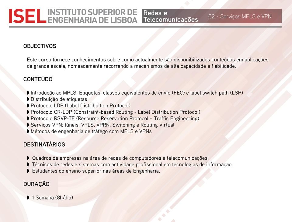 Introdução ao MPLS: Etiquetas, classes equivalentes de envio (FEC) e label switch path (LSP) Distribuição de etiquetas Protocolo LDP (Label Distribuition