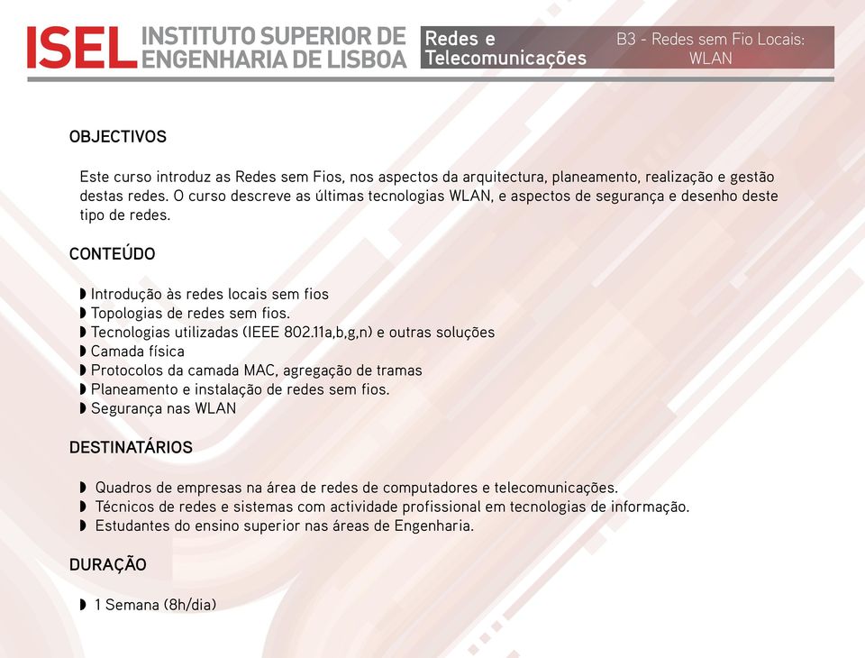 Introdução às redes locais sem fios Topologias de redes sem fios. Tecnologias utilizadas (IEEE 802.