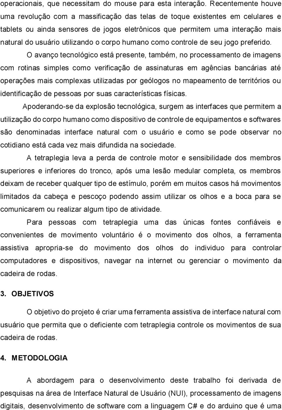 utilizando o corpo humano como controle de seu jogo preferido.