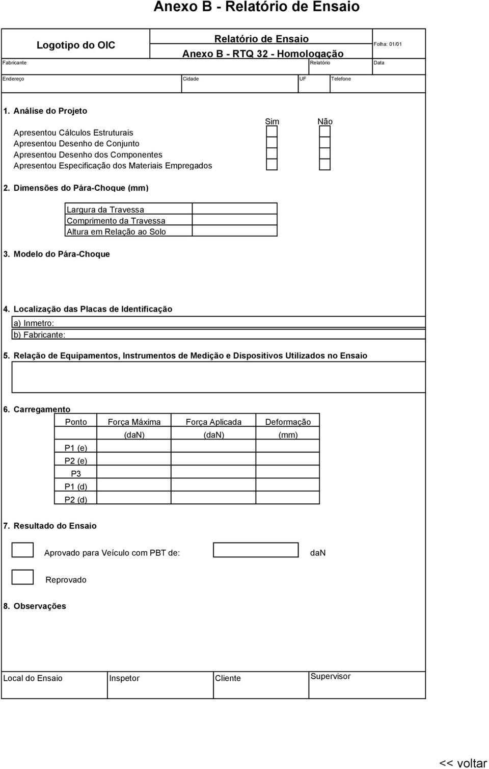 Dimensões do Pára-Choque (mm) Sim Não Largura da Travessa Comprimento da Travessa Altura em Relação ao Solo 3. Modelo do Pára-Choque 4.