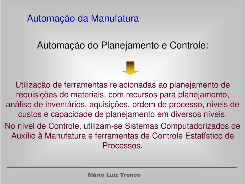 aquisições, ordem de processo, níveis de custos e capacidade de planejamento em diversos níveis.