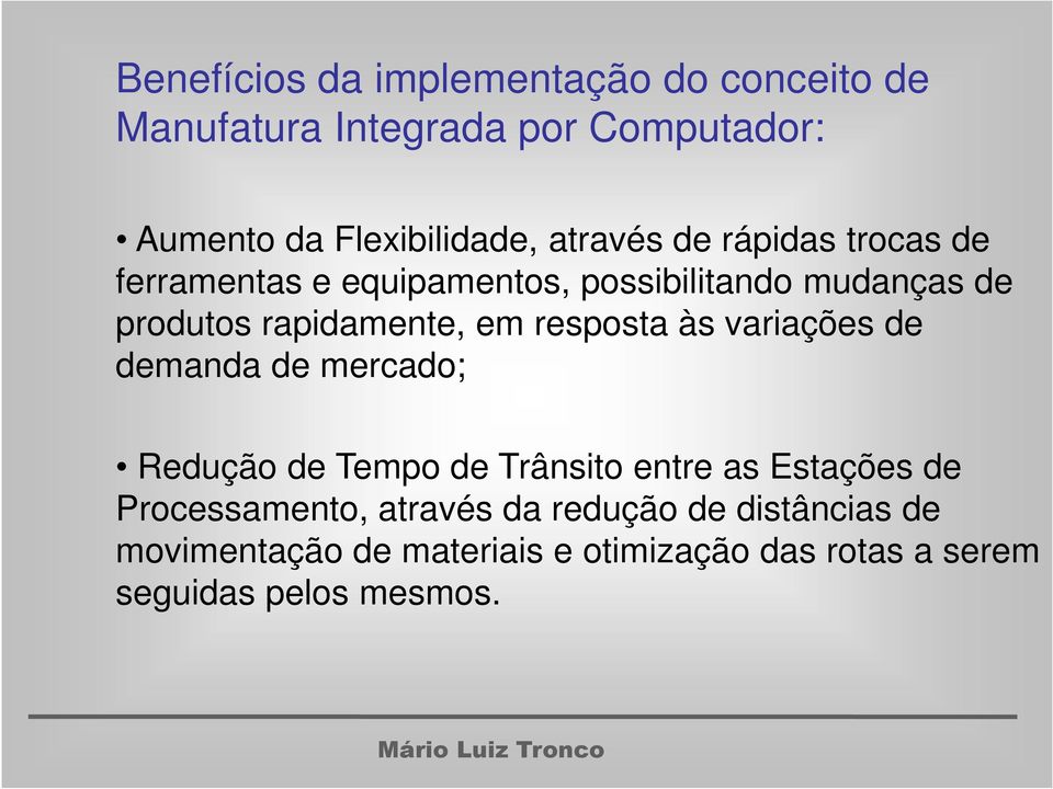 resposta às variações de demanda de mercado; Redução de Tempo de Trânsito entre as Estações de Processamento,