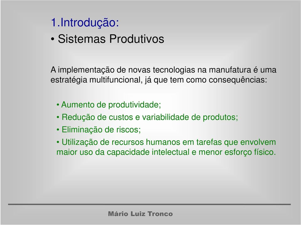 Redução de custos e variabilidade de produtos; Eliminação de riscos; Utilização de