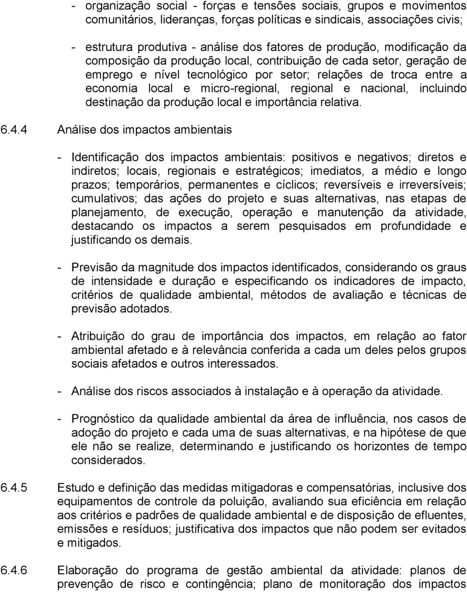 regional e nacional, incluindo destinação da produção local e importância relativa. 6.4.