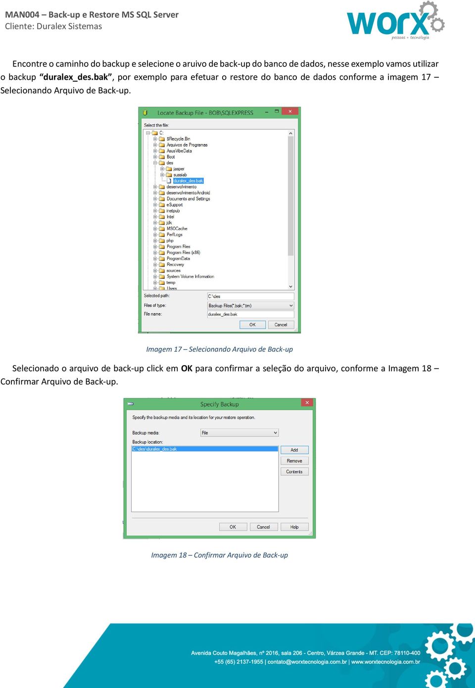 bak, por exemplo para efetuar o restore do banco de dados conforme a imagem 17 Selecionando Arquivo de Back-up.