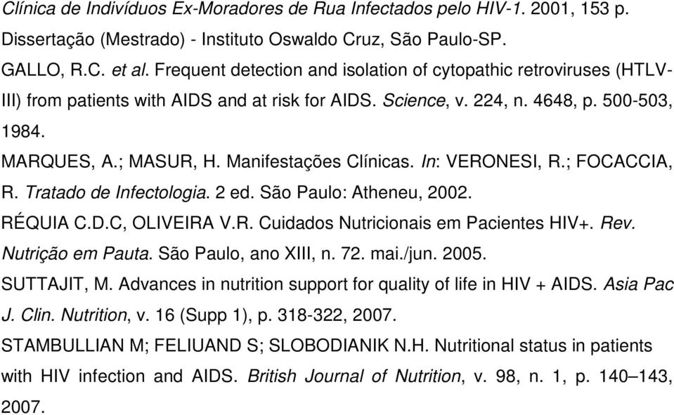 Manifestações Clínicas. In: VERONESI, R.; FOCACCIA, R. Tratado de Infectologia. 2 ed. São Paulo: Atheneu, 2002. RÉQUIA C.D.C, OLIVEIRA V.R. Cuidados Nutricionais em Pacientes HIV+. Rev.