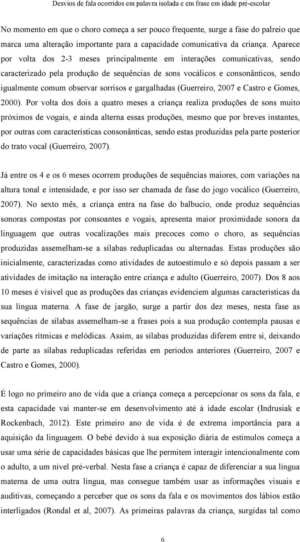 e gargalhadas (Guerreiro, 2007 e Castro e Gomes, 2000).