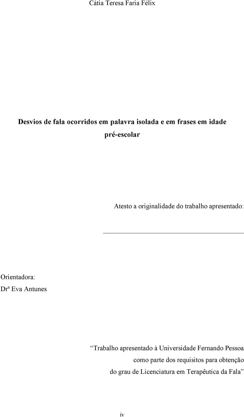 Orientadora: Drª Eva Antunes Trabalho apresentado à Universidade Fernando Pessoa