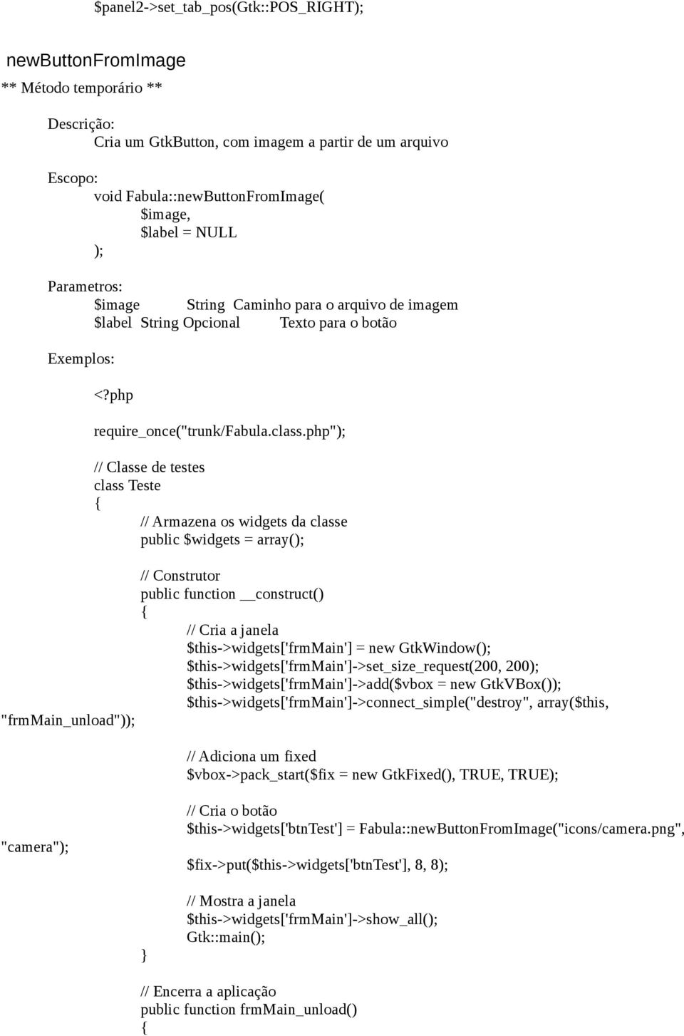 php" // Classe de testes class Teste // Armazena os widgets da classe public $widgets = array( // Construtor public function construct() // Cria a janela $this->widgets['frmmain'] = new GtkWindow(