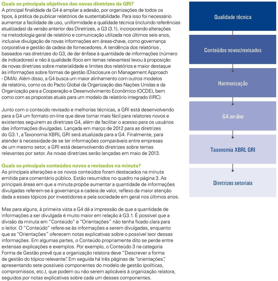 1), incorporando alterações na metodologia geral de relatório e comunicação utilizada nos últimos seis anos, inclusive divulgação de novas informações em áreas-chave, como governança corporativa e