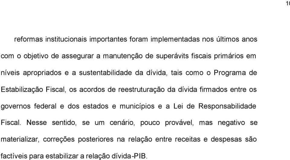 dívida firmados enre os governos federal e dos esados e municípios e a Lei de Responsabilidade Fiscal.