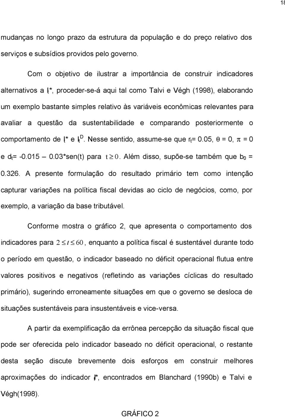 relevanes para avaliar a quesão da susenabilidade e comparando poseriormene o comporameno de I * e I D. Nesse senido assume-se que r = 0.05 θ = 0 π = 0 e d = -0.05 0.03*sen() para 0.