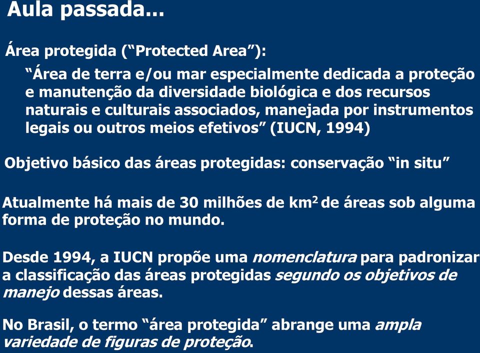 culturais associados, manejada por instrumentos legais ou outros meios efetivos (IUCN, 1994) Objetivo básico das áreas protegidas: conservação in situ