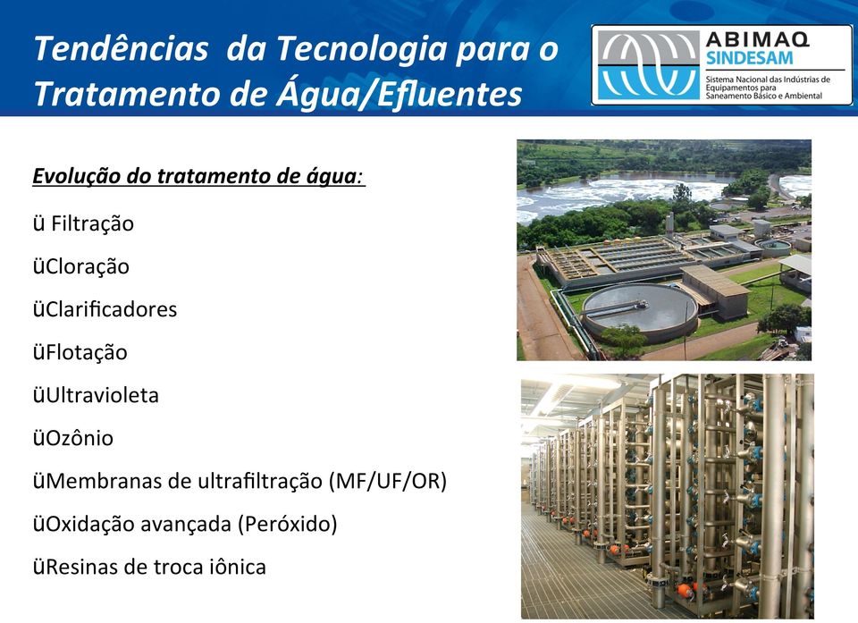 Clariﬁcadores ü Flotação ü Ultravioleta ü Ozônio ü Membranas de