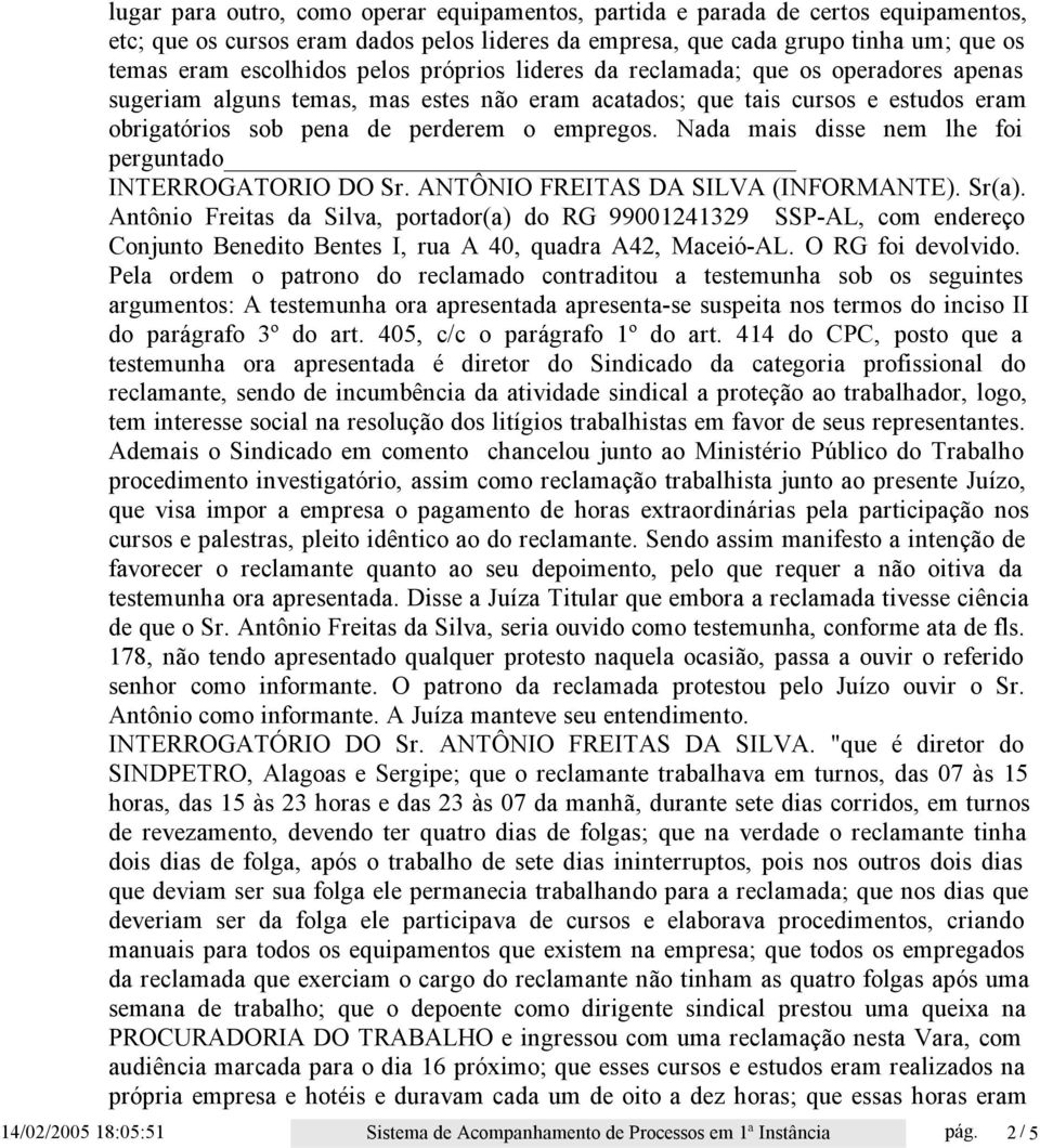 Nada mais disse nem lhe foi INTERROGATORIO DO Sr. ANTÔNIO FREITAS DA SILVA (INFORMANTE). Sr(a).