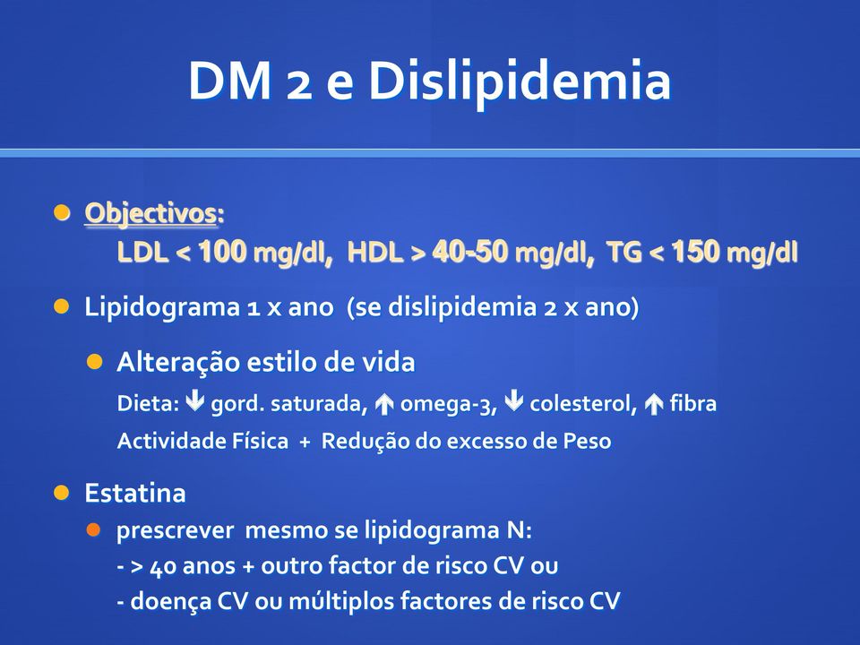 saturada, omega-3, colesterol, fibra Actividade Física + Redução do excesso de Peso Estatina