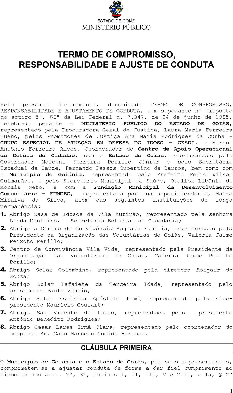 347, de 24 de junho de 1985, celebrado perante o DO ESTADO DE GOIÁS, representado pela Procuradora-Geral de Justiça, Laura Maria Ferreira Bueno, pelos Promotores de Justiça Ana Maria Rodrigues da