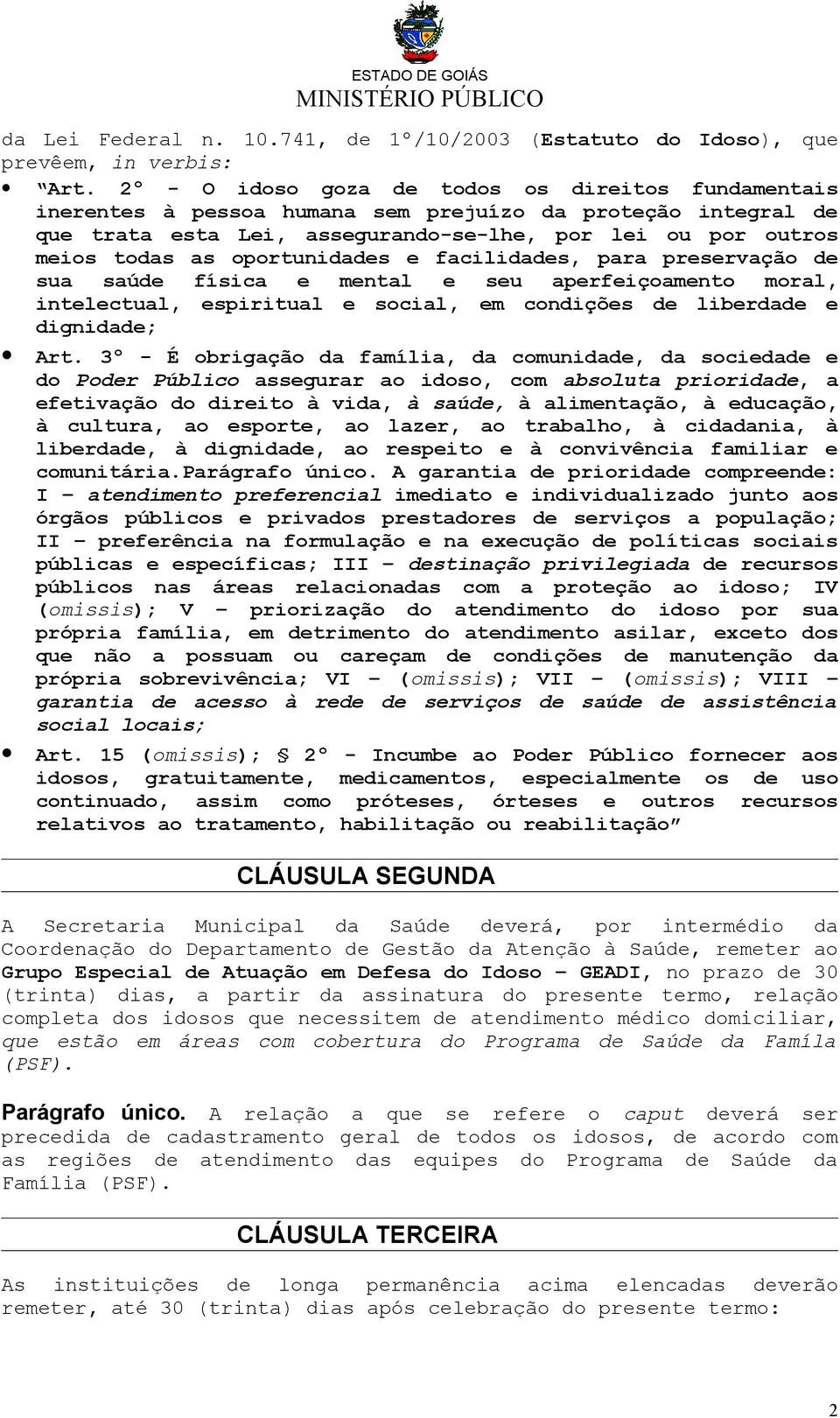 oportunidades e facilidades, para preservação de sua saúde física e mental e seu aperfeiçoamento moral, intelectual, espiritual e social, em condições de liberdade e dignidade; Art.