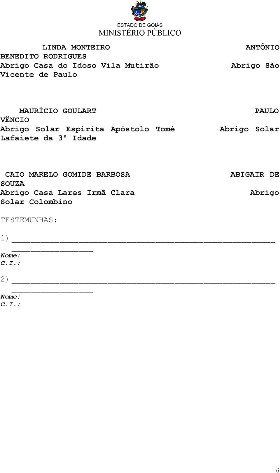 Lafaiete da 3ª Idade PAULO Abrigo Solar CAIO MARELO GOMIDE BARBOSA ABIGAIR DE SOUZA