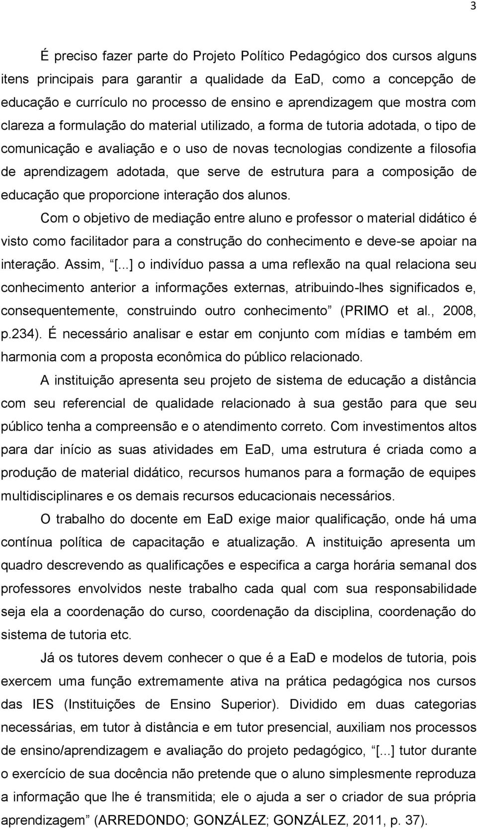 aprendizagem adotada, que serve de estrutura para a composição de educação que proporcione interação dos alunos.