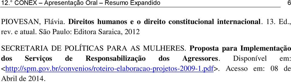 São Paulo: Editora Saraica, 2012 SECRETARIA DE POLÍTICAS PARA AS MULHERES.