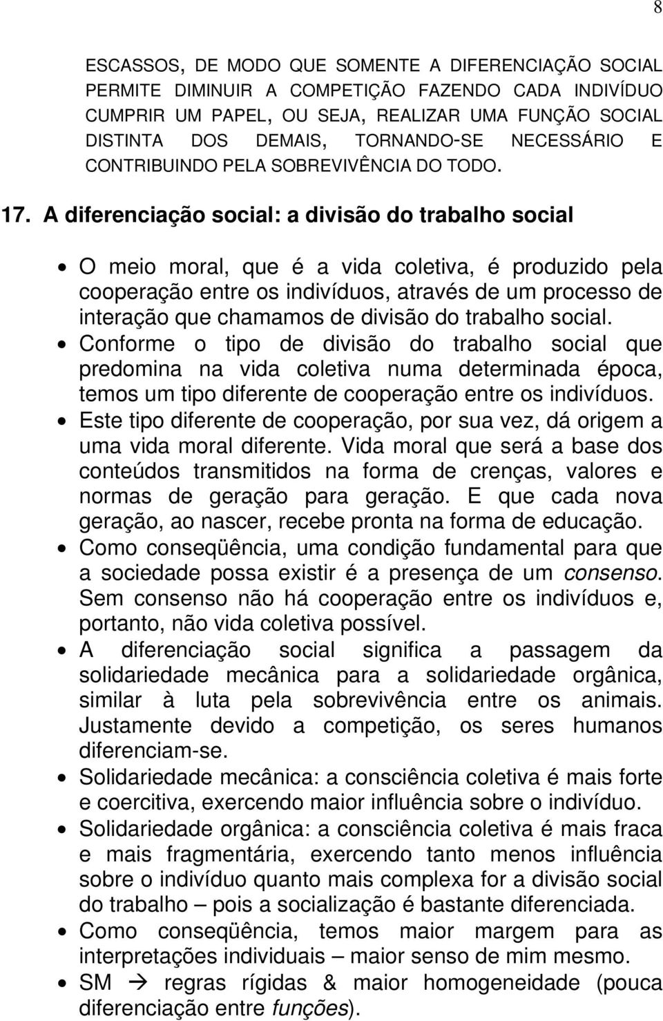 A diferenciação social: a divisão do trabalho social O meio moral, que é a vida coletiva, é produzido pela cooperação entre os indivíduos, através de um processo de interação que chamamos de divisão