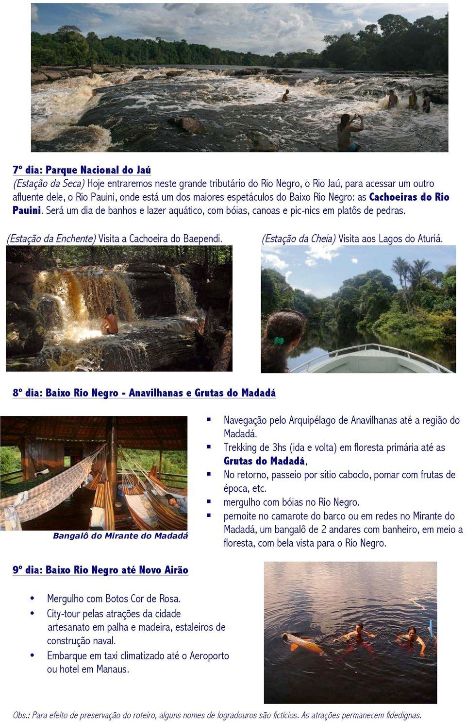 (Estação da Enchente) Visita a Cachoeira do Baependi. (Estação da Cheia) Visita aos Lagos do Aturiá.