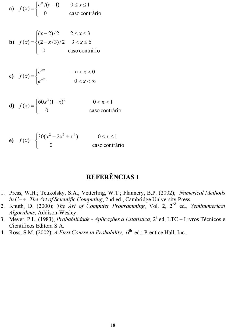 ; Cambridge University Press.. Knuth, D. (000); The Art of Computer Programming, Vol., nd ed., Seminumerical Algorithms; Addison-Wesley. 3. Meyer, P.L.