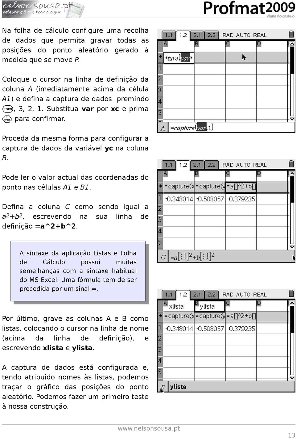 Proceda da mesma forma para configurar a captura de dados da variável yc na coluna B. Pode ler o valor actual das coordenadas do ponto nas células A1 e B1.