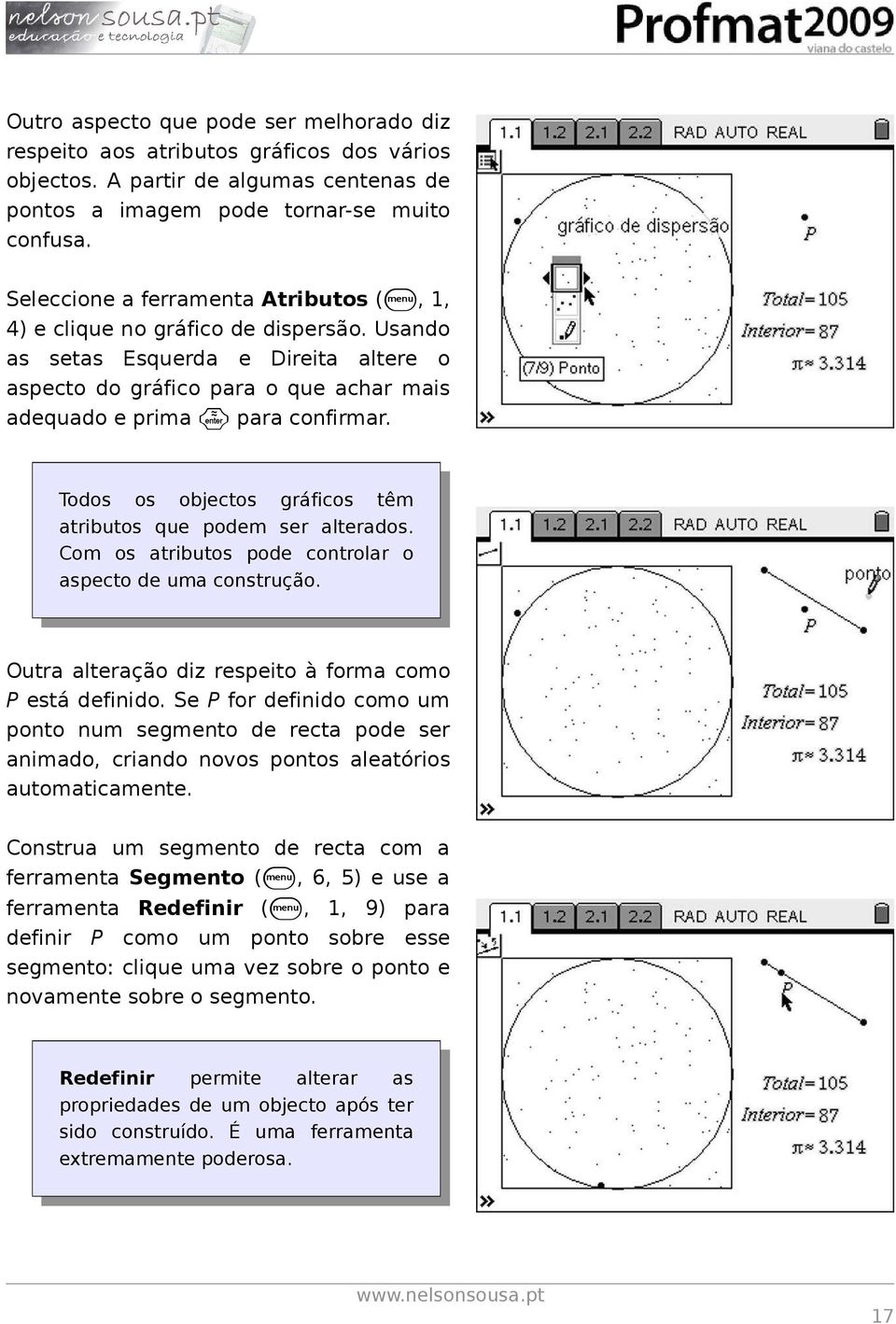 Todos os objectos gráficos têm atributos que podem ser alterados. Com os atributos pode controlar o aspecto de uma construção. Outra alteração diz respeito à forma como P está definido.