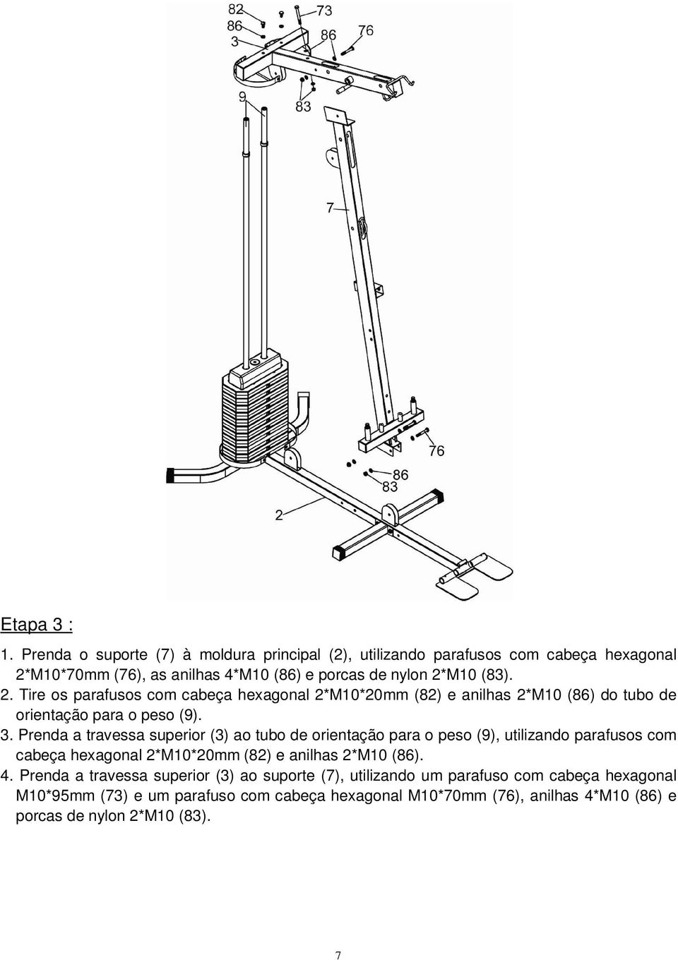 M10*70mm (76), as anilhas 4*M10 (86) e porcas de nylon 2*