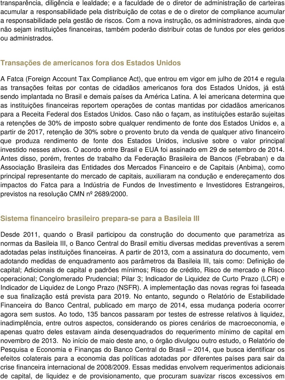 Com a nova instrução, os administradores, ainda que não sejam instituições financeiras, também poderão distribuir cotas de fundos por eles geridos ou administrados.