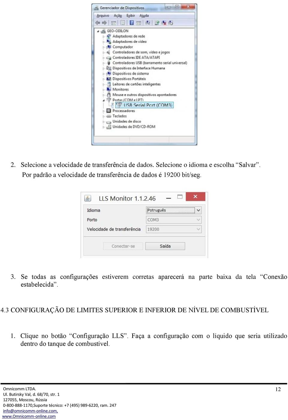 Se todas as configurações estiverem corretas aparecerá na parte baixa da tela Conexão estabelecida. 4.