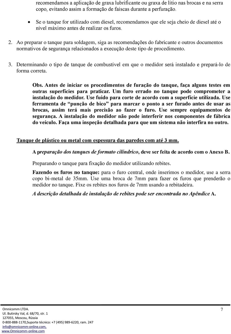 Ao preparar o tanque para soldagem, siga as recomendações do fabricante e outros documentos normativos de segurança relacionados a execução deste tipo de procedimento. 3.