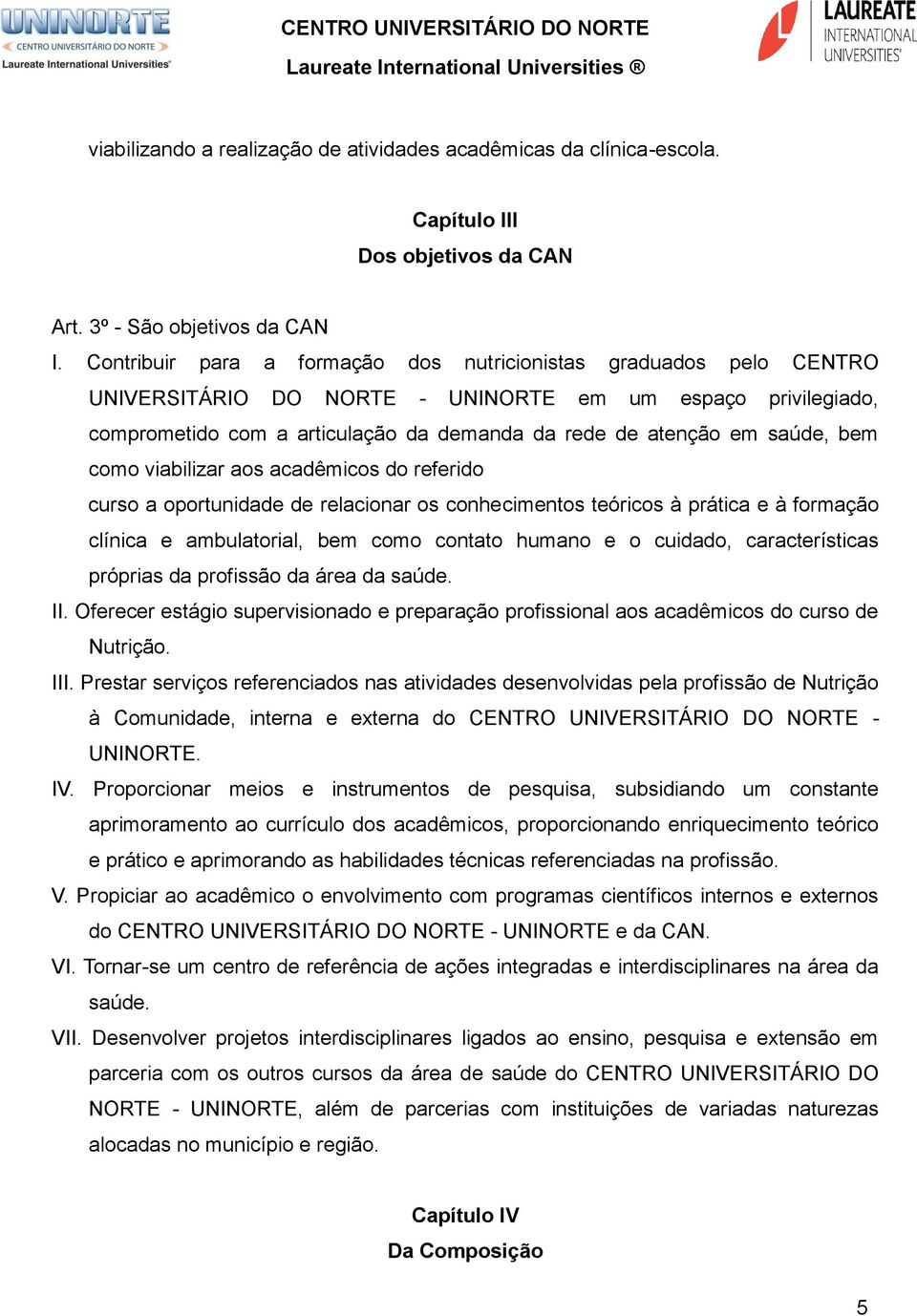 bem como viabilizar aos acadêmicos do referido curso a oportunidade de relacionar os conhecimentos teóricos à prática e à formação clínica e ambulatorial, bem como contato humano e o cuidado,