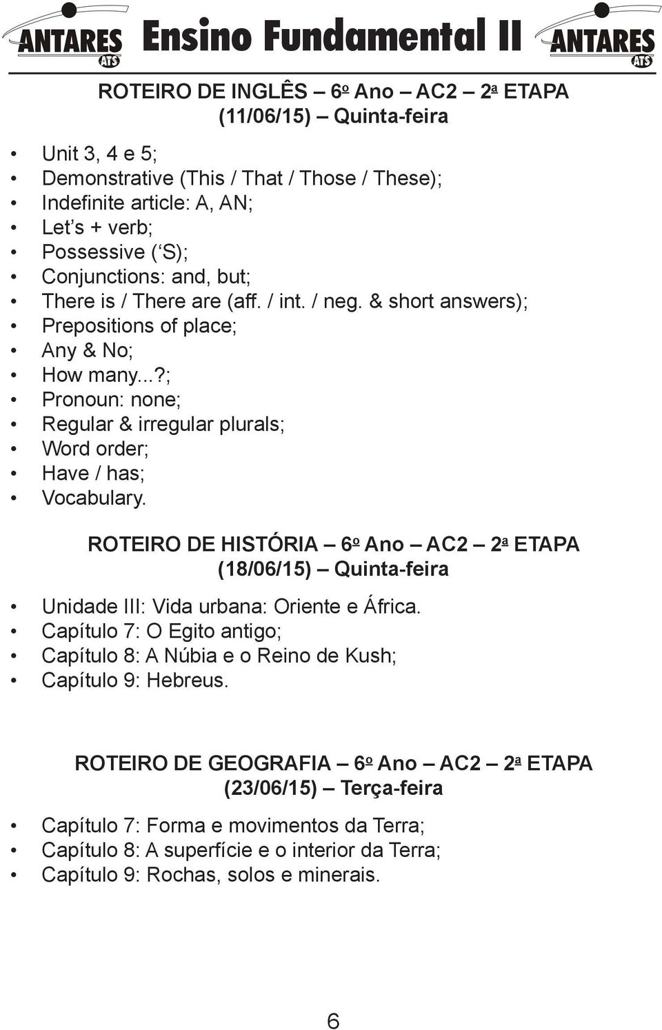 ROTEIRO DE HISTÓRIA 6 o Ano AC2 2 a ETAPA (18/06/15) Quinta-feira Unidade III: Vida urbana: Oriente e África.